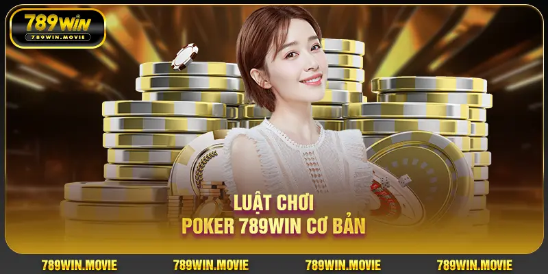 Luật chơi Poker 789Win cơ bản