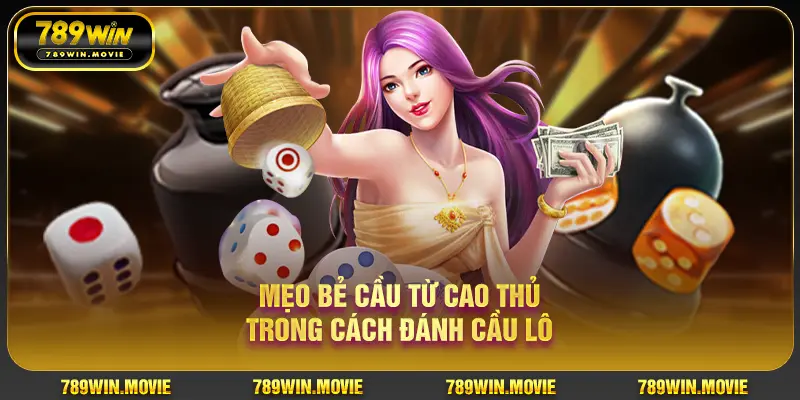 Mẹo bẻ cầu từ cao thủ trong cách đánh cầu lô Mẹo bẻ cầu từ cao thủ trong cách đánh cầu lô