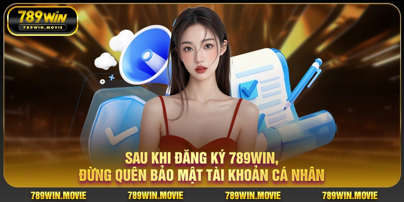 Sau khi đăng ký 789win, đừng quên bảo mật tài khoản cá nhân
