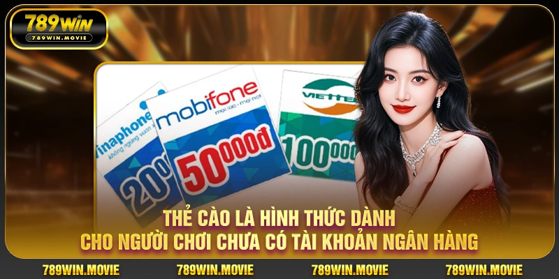 Thẻ cào là hình thức dành cho người chơi chưa có tài khoản ngân hàng Thẻ cào là hình thức dành cho người chơi chưa có tài khoản ngân hàng